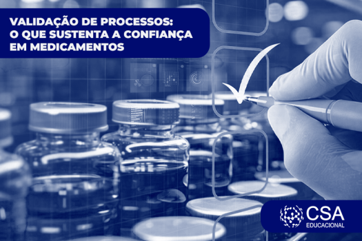 VALIDAÇÃO DE PROCESSOS: a disciplina que sustenta a confiança em medicamentos