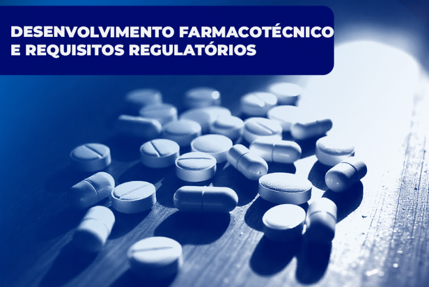 DESENVOLVIMENTO FARMACOTÉCNICO E REQUISITOS REGULATÓRIOS.