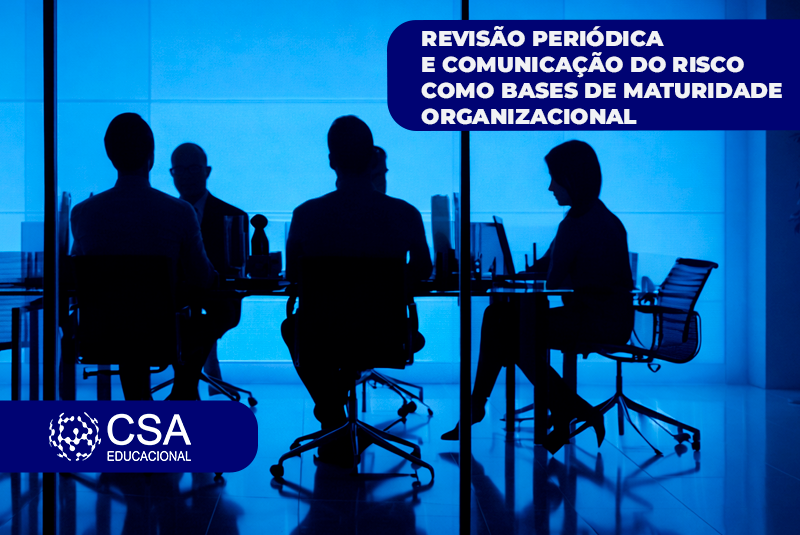 REVISÃO PERIÓDICA E COMUNICAÇÃO DO RISCO COMO BASES DE MATURIDADE ORGANIZACIONAL
